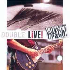 Bottle Up & Go! - Double Live! FLAC