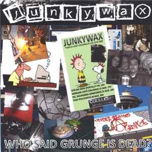Junkywax - Who Said Grunge Is Dead? FLAC