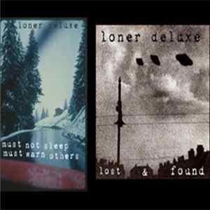 Loner Deluxe - Must Not Sleep Must Warn Others/Lost & Found FLAC