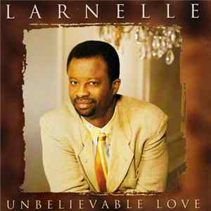 Larnelle - Unbelievable Love FLAC