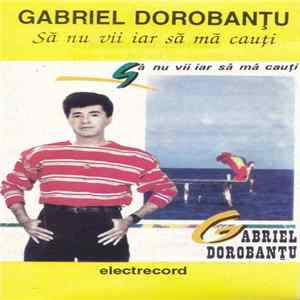 Gabriel Dorobanțu - Să Nu Vii Iar Să Mă Cauți FLAC