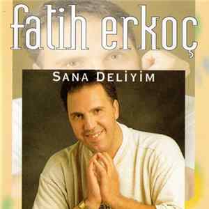 Fatih Erkoç - Sana Deliyim FLAC