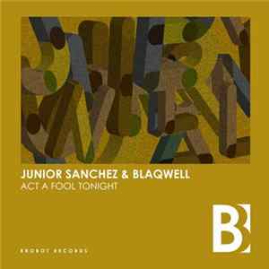 Junior Sanchez & Blaqwell - Act A Fool Tonight FLAC