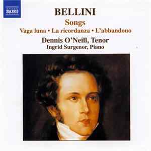 Vincenzo Bellini, Dennis O'Neill , Ingrid Surgenor - Songs FLAC