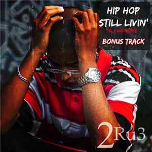2Ru3 - Hip Hop (Still Livin) [Til I Die Remix] FLAC
