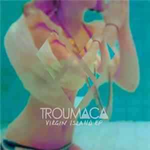 Troumaca - Virgin Island EP FLAC