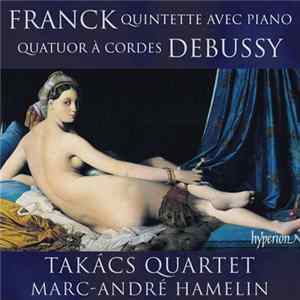 Franck, Debussy – Takács Quartet, Marc-André Hamelin - Piano Quintet • String Quartet FLAC