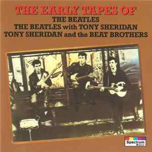 The Beatles / The Beatles With Tony Sheridan / Tony Sheridan And The Beat Brothers - The Early Tapes Of The Beatles FLAC