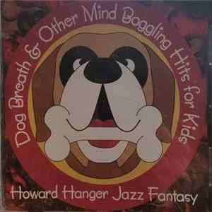 The Howard Hanger Jazz Fantasy - Dog Breath And Other Mind Boggling Hits For Kids FLAC