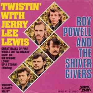 Roy Powell And The Shiver Givers - Twistin' With Jerry Lee Lewis / Whoops-A Daisy, Maisy FLAC