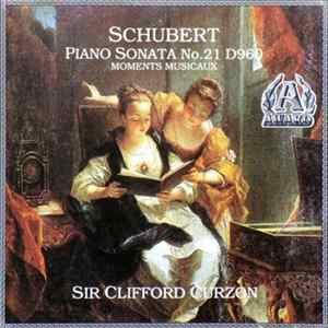 Schubert, Sir Clifford Curzon - Piano Sonata No.21 D960 • Moments Musicaux FLAC