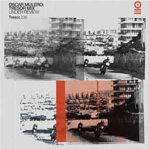 Oscar Mulero - Tresor Mix: Under Review FLAC