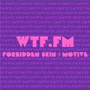 WTF.FM - Forbidden skin / Motive FLAC