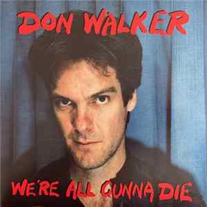 Don Walker - We're All Gunna Die FLAC