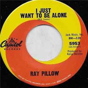Ray Pillow - I Just Want To Be Alone / I Like A Whole Lot FLAC