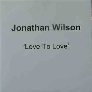 Jonathan Wilson - Love To Love FLAC