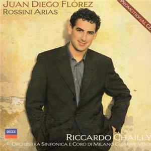 Juan Diego Florez, Riccardo Chailly - Rossini Arias / Orchestra Sinfonica E Coro Di Milano Guiseppe Verdi FLAC