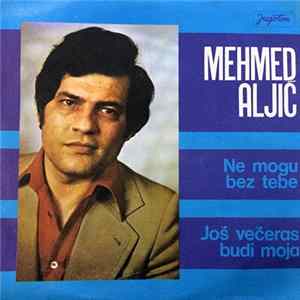 Mehmed Aljić - Ne Mogu Bez Tebe / Još Večeras Budi Moja FLAC