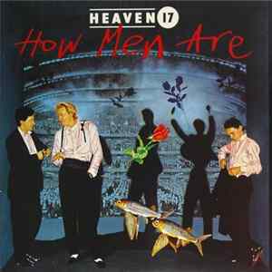 Heaven 17 - How Men Are FLAC