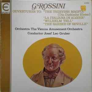 Gioacchino Rossini, The Vienna Amusement Orchestra - Ouvertures To: The Thievish Magpie, La Italiana In Algier, William Tell, The Barber Of Seville FLAC