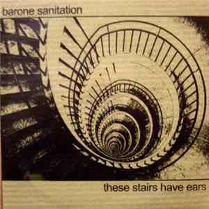 Barone Sanitation - These Stairs Have Ears FLAC