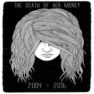 The Death Of Her Money - 2004 - 2016 FLAC