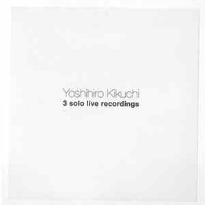 Yoshihiro Kikuchi - 3 Solo Live Recordings FLAC