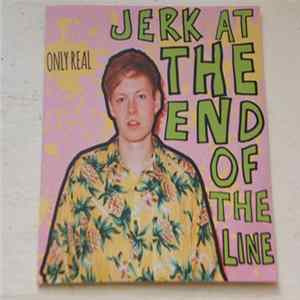 Only Real - Jerk At The End Of The Line FLAC