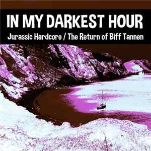 In My Darkest Hour - Jurassic Hardcore / The Return of Biff Tannen FLAC