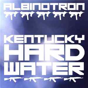 Albinotron - Kentucky Hard Water FLAC