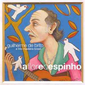 Guilherme de Brito & Trio Madeira Brasil - A Flor E O Espinho FLAC