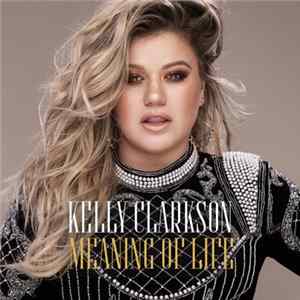 Kelly Clarkson - Meaning Of Life FLAC