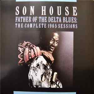 Son House - Father Of The Delta Blues: The Complete 1965 Sessions FLAC