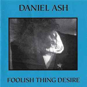 Daniel Ash - FOOLISH THINGS DESIRE FLAC