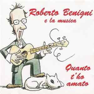 Roberto Benigni - Roberto Benigni E La Musica - Quanto T'ho Amato FLAC