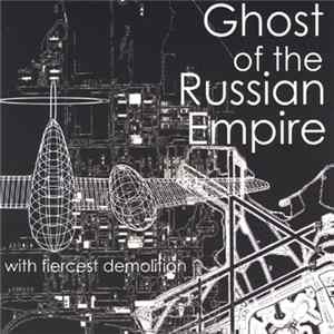 Ghost Of The Russian Empire - With Fiercest Demolition FLAC