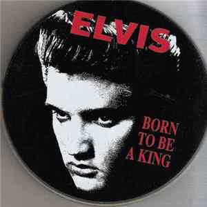 Elvis Presley - Born To Be A King FLAC