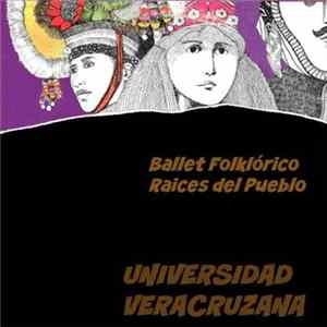 Ballet Folklórico de la Universidad Veracruzana - Raíces del Pueblo FLAC