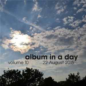 Various - Album In A Day Volume 10 - 22 August 2015 FLAC