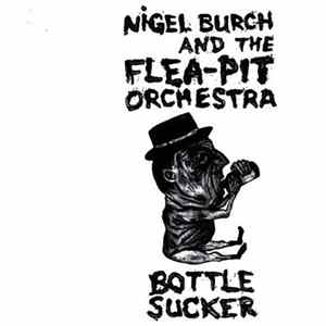 Nigel Burch And The Flea-Pit Orchestra - Bottle Sucker FLAC