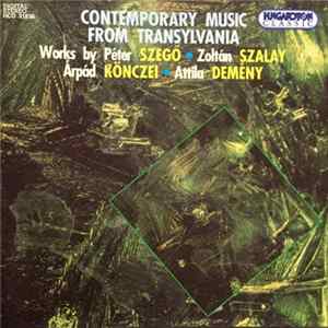 Péter Szegő, Zoltán Szalay, Árpád Könczei, Attila Demény - Contemporary Music From Transylvania FLAC