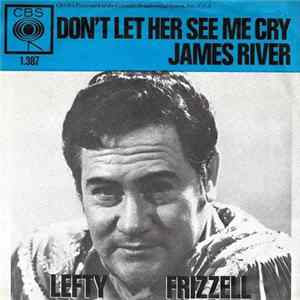 Lefty Frizzell - Don't Let Her See Me Cry / James River FLAC