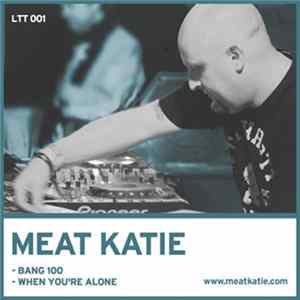 Meat Katie - Bang 100 / When You're Alone FLAC