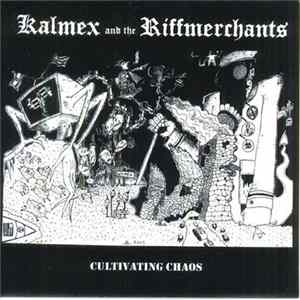 Kalmex And The Riffmerchants / Cruel Romeos - Cultivating Chaos / Music For The Serious Collector FLAC