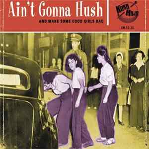 Various - Ain’t Gonna Hush (And Make Some Good Girls Bad) FLAC