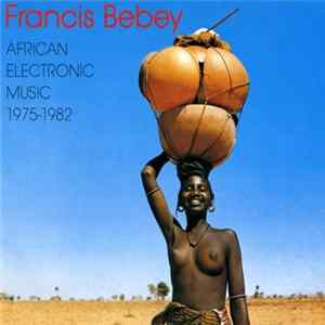 Francis Bebey - African Electronic Music 1975-1982 FLAC