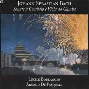 Johann Sebastian Bach - Lucile Boulanger, Arnaud De Pasquale - Sonate À Cembalo È Viola Da Gamba FLAC