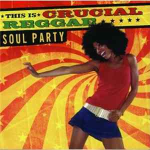 Various - This Is Crucial Reggae: Soul Party FLAC