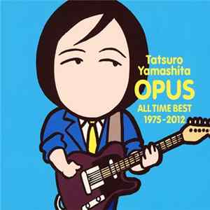 Tatsuro Yamashita - Opus All Time Best 1975-2012 (Limited Edition) FLAC