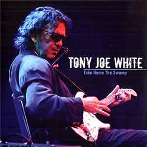 Tony Joe White - Take Home The Swamp FLAC